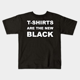 T-shirts are the new black Kids T-Shirt